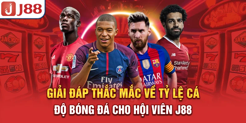 Giải đáp thắc mắc về tỷ lệ cá độ bóng đá cho hội viên J88