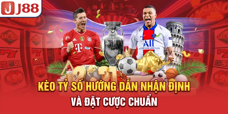 Kèo Tỷ Số - Hướng Dẫn Nhận Định và Đặt Cược Chuẩn